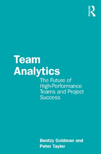 Team Analytics The Future Of Highperformance Teams And Project Success Bentzy Goldman