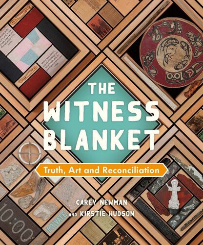 The Witness Blanket Truth Art And Reconciliation Carey Newman Kirstie Hudson