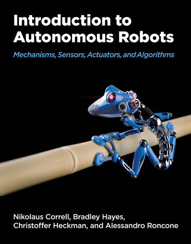 Introduction To Autonomous Robots Mechanisms Sensors Actuators And Algorithms Nikolaus Correll