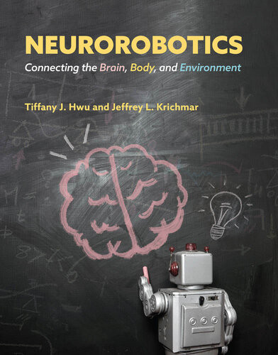 Neurorobotics Connecting The Brain Body And Environment Tiffany J Hwu