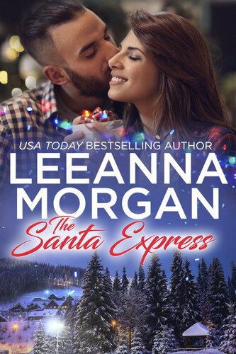 The Santa Express A Sweet Small Town Christmas Romance Leeanna Morgan