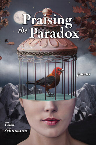 Praising The Paradox Poems Tina Schumann