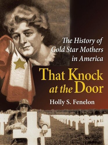 That Knock At The Door The History Of Gold Star Mothers In America Holly S Fenelon