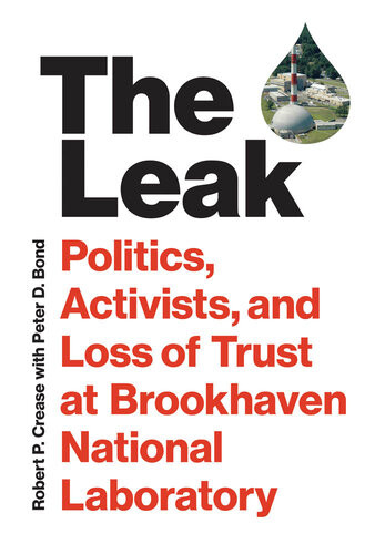 The Leak Politics Activists And Loss Of Trust At Brookhaven National Laboratory Robert P Crease