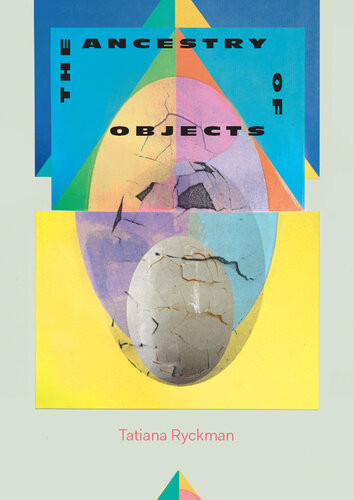 The Ancestry Of Objects Tatiana Ryckman