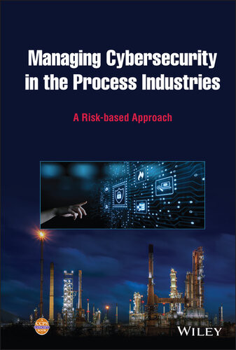 Managing Cybersecurity In The Process Industries A Riskbased Approach Ccps Center For Chemical Process Safety