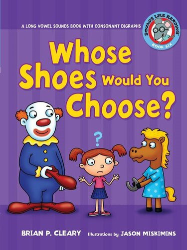 Whose Shoes Would You Choose A Long Vowel Sounds Book With Consonant Digraphs Readalong Ebook Brian P Cleary