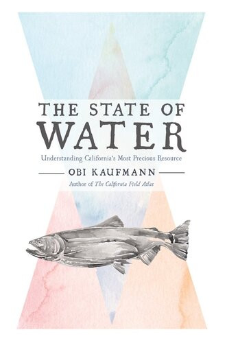 The State Of Water Understanding Californias Most Precious Resource Obi Kaufmann