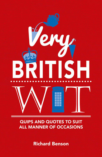 Very British Wit Quips And Quotes To Suit All Manner Of Occasions Richard Benson