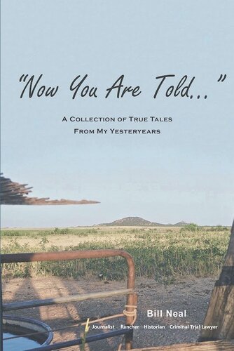 Now You Are Told A Collection Of True Tales From My Yesteryears Bill Neal