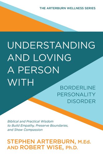 Understanding And Loving A Person With Borderline Personality Disorder Biblical And Practical Wisdom To Build Empathy Preserve Boundaries And Show Compassion Stephen Arterburn Robert Wise