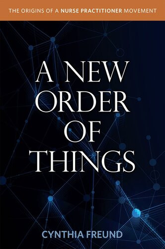 A New Order Of Things Origins Of A Nurse Practitioner Movement Cynthia Freund