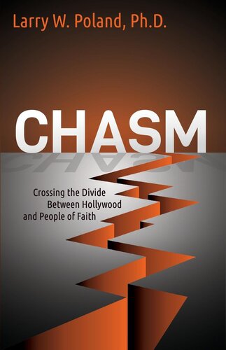 Chasm Crossing The Divide Between Hollywood And People Of Faith Larry W Poland