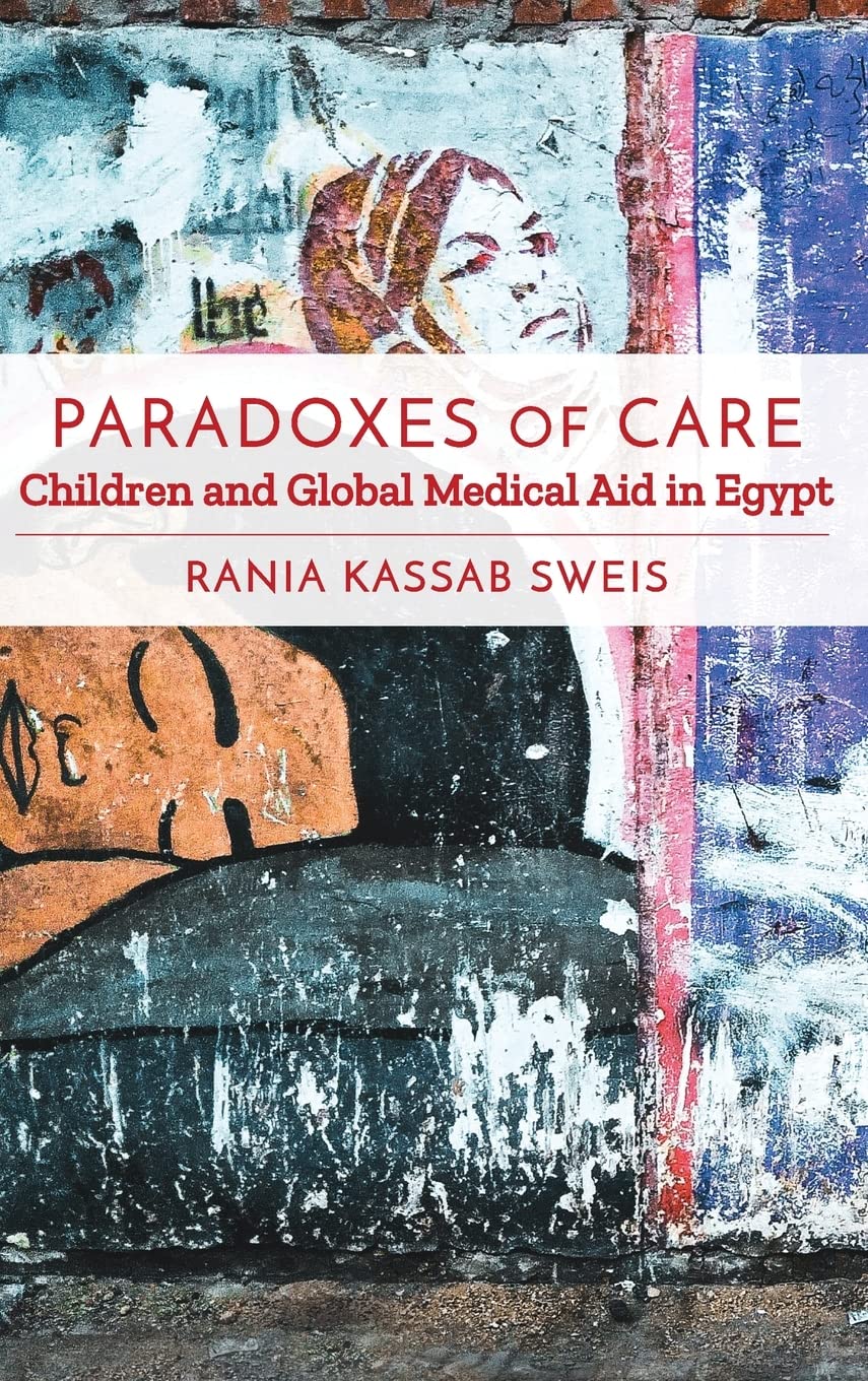 Paradoxes Of Care Children And Global Medical Aid In Egypt Rania Kassab Sweis