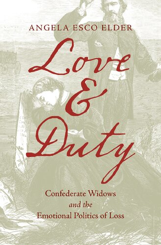 Love And Duty Confederate Widows And The Emotional Politics Of Loss Angela Esco Elder