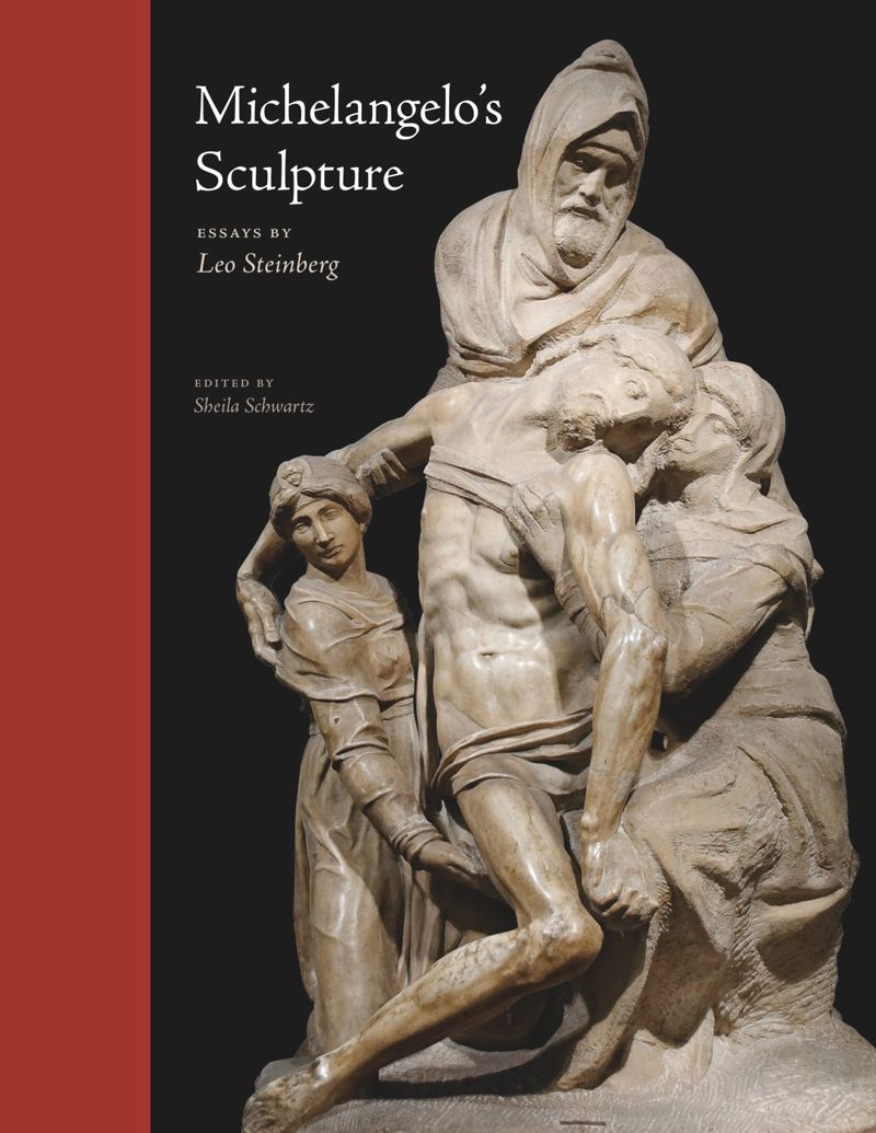 Michelangelos Sculpture Selected Essays Leo Steinberg Richard Neer