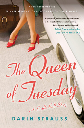 The Queen Of Tuesday A Lucille Ball Story Darin Strauss