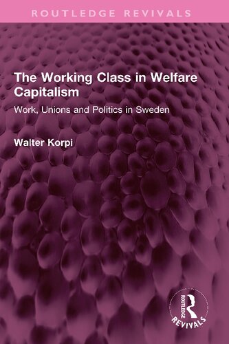 The Working Class In Welfare Capitalism Work Unions And Politics In Sweden Walter Korpi