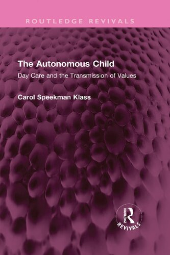 The Autonomous Child Day Care And The Transmission Of Values Carol Speekman Klass