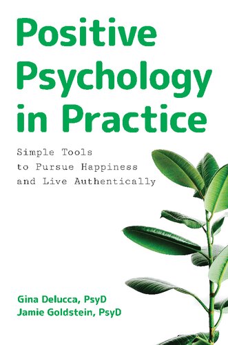 Positive Psychology In Practice Simple Tools To Pursue Happiness And Live Authentically Gina Delucca