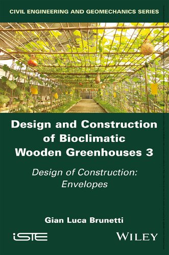 Design And Construction Of Bioclimatic Wooden Greenhouses Volume 3 Design Of Construction Envelopes 1st Edition Gian Luca Brunetti