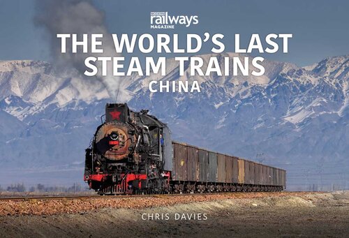 The Worlds Last Steam Trains China Chris Davies