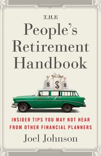 The Peoples Retirement Handbook Insider Tips You May Not Hear From Other Financial Planners Joel Johnson