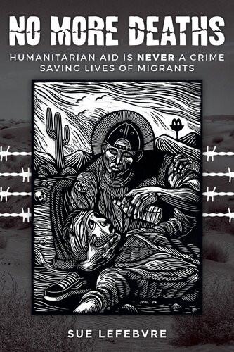 No More Deaths Humanitarian Aid Is Never A Crime Saving Lives Of Migrants Sue Lefebvre