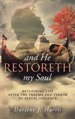 And He Restoreth My Soul An Extensive View Of Sexual Violence Its Impact On Survivors Society This Is A Collaborative Darlene J Harris