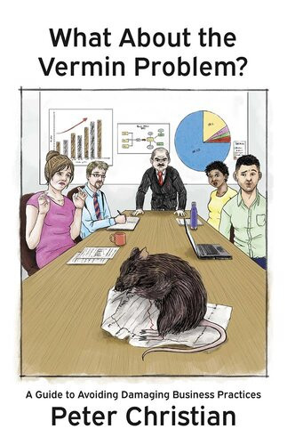 What About The Vermin Problem A Guide To Avoiding Damaging Business Practices Peter Christian