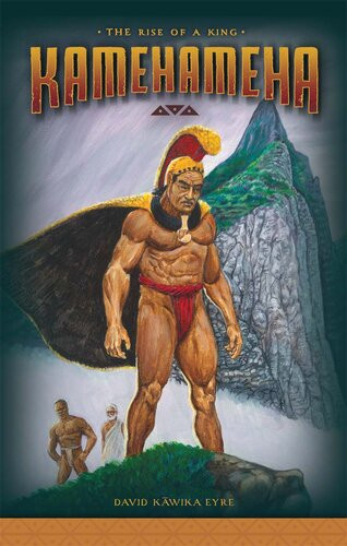 Kamehameha The Rise Of A King David Kāwika Eyre