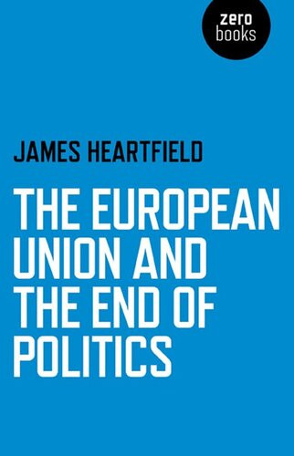 The European Union And The End Of Politics James Heartfield