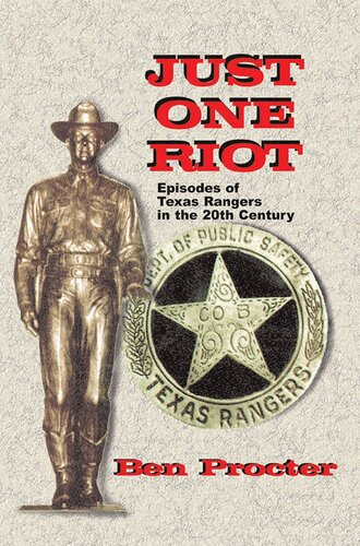 Just One Riot Episodes Of Texas Rangers In The 20th Century Ben Proctor Ben Procter