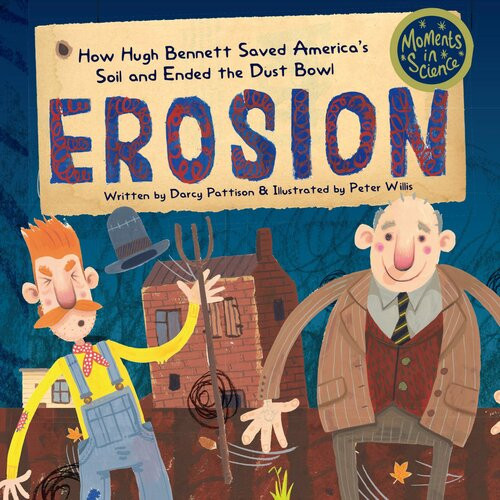 Erosion How Hugh Bennett Saved Americas Soil And Ended The Dust Bowl Readalong Ebook Darcy Pattison Peter Willis