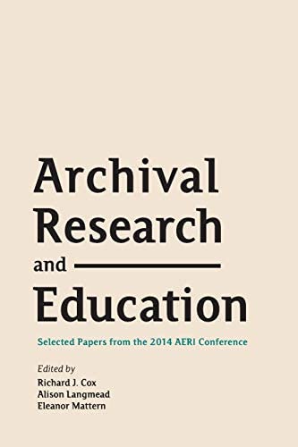 Archival Research And Education Selected Papers From The 2014 Aeri Conference Richard J Cox