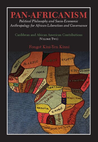 Panafricanism Political Philosophy And Socioeconomic Anthropology For African Liberation And Governance Caribbean And African American Contributions Volume Two Fongot Kiniyen Kinni