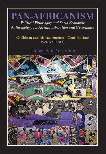 Panafricanism Political Philosophy And Socioeconomic Anthropology For African Liberation And Governance Caribbean And African American Contributions Volume Three Fongot Kiniyen Kinni