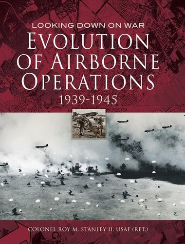 Evolution Of Airborne Operations 19391945 Roy M Stanley