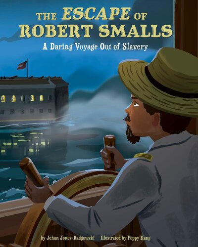 The Escape Of Robert Smalls A Daring Voyage Out Of Slavery Illustrated Jehan Jonesradgowski