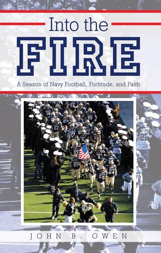 Into The Fire A Season Of Navy Football Fortitude And Faith John B Owen