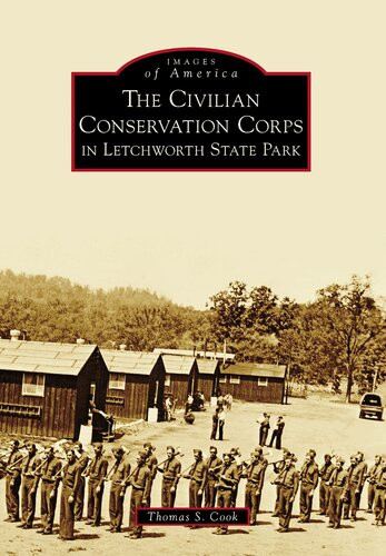 The Civilian Conservation Corps In Letchworth State Park Thomas S Cook