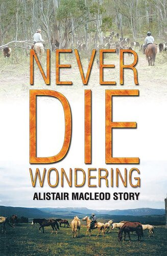 Never Die Wondering Alistair Macleod Story Alistair Macleod