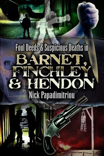Foul Deeds Suspicious Deaths In Barnet Fincley Hendon Nick Papdimitriou