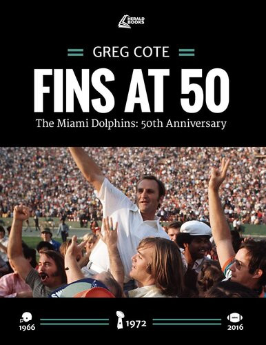 Fins At 50 The Miami Dolphins 50th Anniversary Cote Greg
