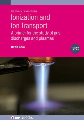Ionization And Ion Transport A Primer For The Study Of Gas Discharges And Plasmas 2nd Edition David B Go