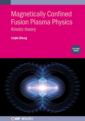 Magnetically Confined Fusion Plasma Physics Volume 3 Kinetic Theory Linjin Zheng
