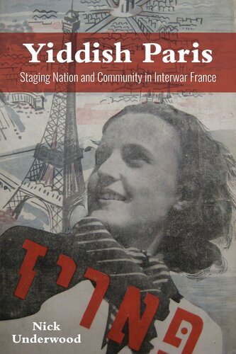 Yiddish Paris Staging Nation And Community In Interwar France Nick Underwood