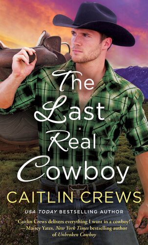 The Last Real Cowboy Caitlin Crews