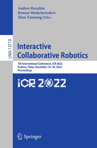 Interactive Collaborative Robotics 7th International Conference Icr 2022 Fuzhou China December 1618 2022 Proceedings Andrey Ronzhin