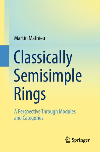 Classically Semisimple Rings A Perspective Through Modules And Categories Martin Mathieu